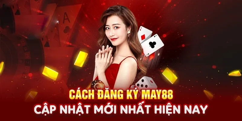 Đăng Ký May88 - Quy Trình Tham Gia Nhà Cái Top 1 Châu Á 3 Chi tiết hướng dẫn đăng ký May88 dành cho người chơi mới
